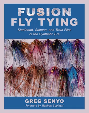 Fusion Fly Tying - Steelhead, Salmon, and Trout Flies of the Synthetic Era