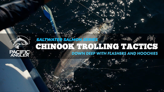 Pacific Angler Saltwater Salmon Series: Chinook Trolling Tactics - Our Complete Summer Chinook Fishing System